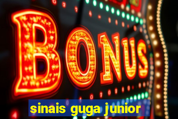 sinais guga junior